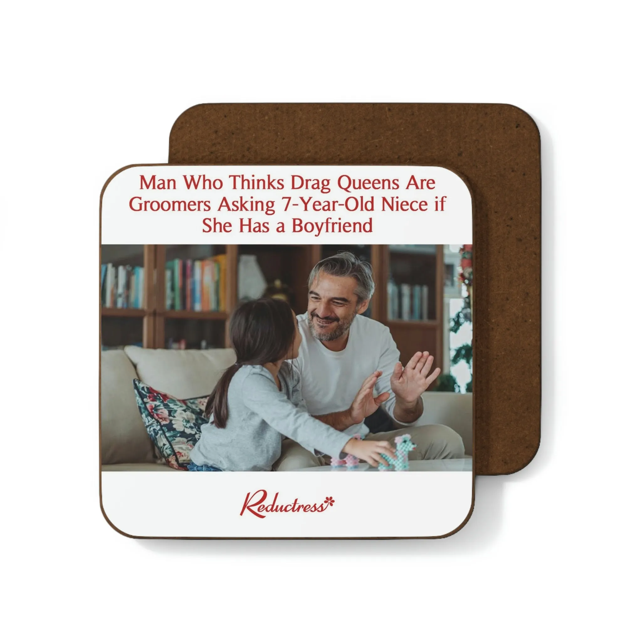 "Man Who Thinks Drag Queens Are Groomers Asking 7-Year-Old Niece if She Has a Boyfriend" Hardboard Back Coaster