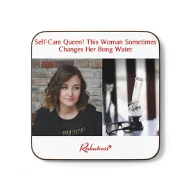 "Self-Care Queen! This Woman Sometimes Changes Her Bong Water" Hardboard Back Coaster